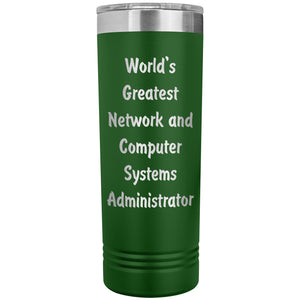 World's Greatest Network and Computer Systems Administrator - 22oz Insulated Skinny Tumbler