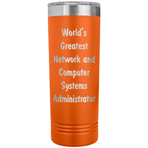 World's Greatest Network and Computer Systems Administrator - 22oz Insulated Skinny Tumbler