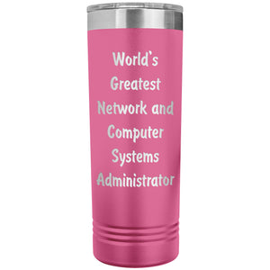 World's Greatest Network and Computer Systems Administrator - 22oz Insulated Skinny Tumbler
