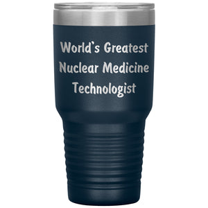 World's Greatest Nuclear Medicine Technologist - 30oz Insulated Tumbler