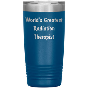 World's Greatest Radiation Therapist - 20oz Insulated Tumbler