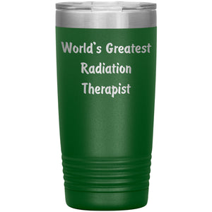 World's Greatest Radiation Therapist - 20oz Insulated Tumbler