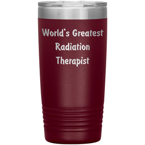 World's Greatest Radiation Therapist - 20oz Insulated Tumbler