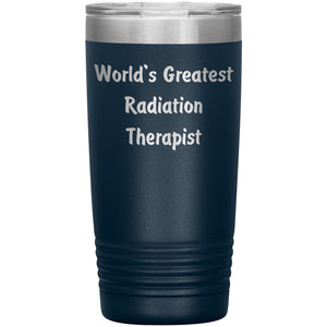 World's Greatest Radiation Therapist - 20oz Insulated Tumbler