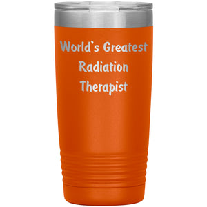 World's Greatest Radiation Therapist - 20oz Insulated Tumbler