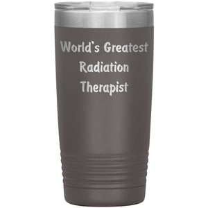 World's Greatest Radiation Therapist - 20oz Insulated Tumbler