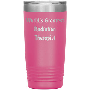 World's Greatest Radiation Therapist - 20oz Insulated Tumbler