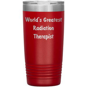 World's Greatest Radiation Therapist - 20oz Insulated Tumbler