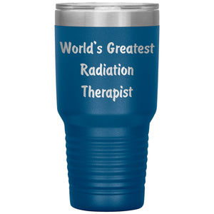 World's Greatest Radiation Therapist - 30oz Insulated Tumbler