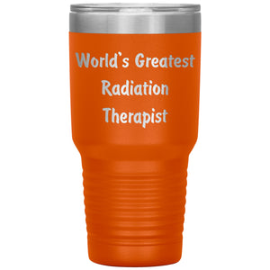World's Greatest Radiation Therapist - 30oz Insulated Tumbler