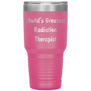 World's Greatest Radiation Therapist - 30oz Insulated Tumbler