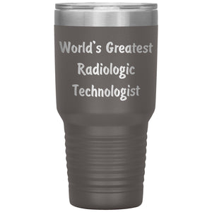 World's Greatest Radiologic Technologist - 30oz Insulated Tumbler