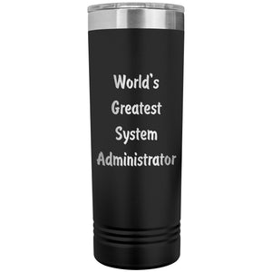 World's Greatest System Administrator - 22oz Insulated Skinny Tumbler