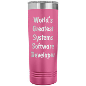 World's Greatest Systems Software Developer - 22oz Insulated Skinny Tumbler
