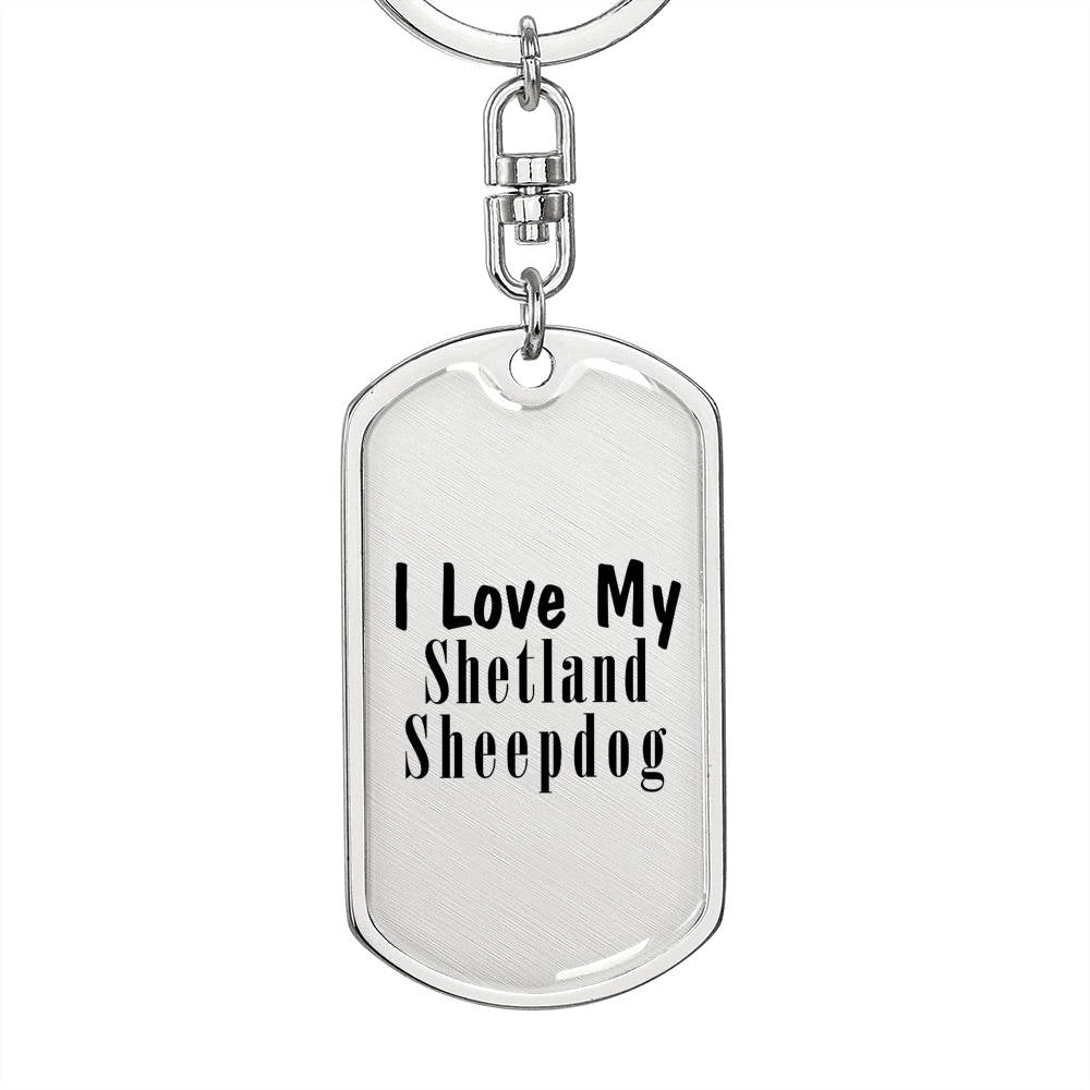 Love My Shetland Sheepdog - Luxury Dog Tag Keychain