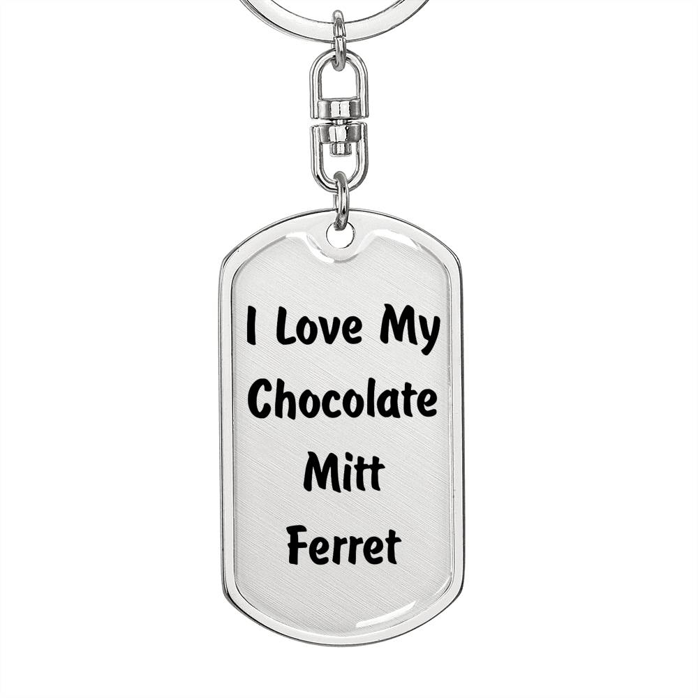 Love My Chocolate Mitt Ferret - Luxury Dog Tag Keychain