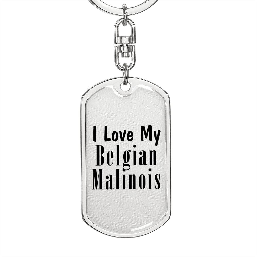 Love My Belgian Malinois - Luxury Dog Tag Keychain