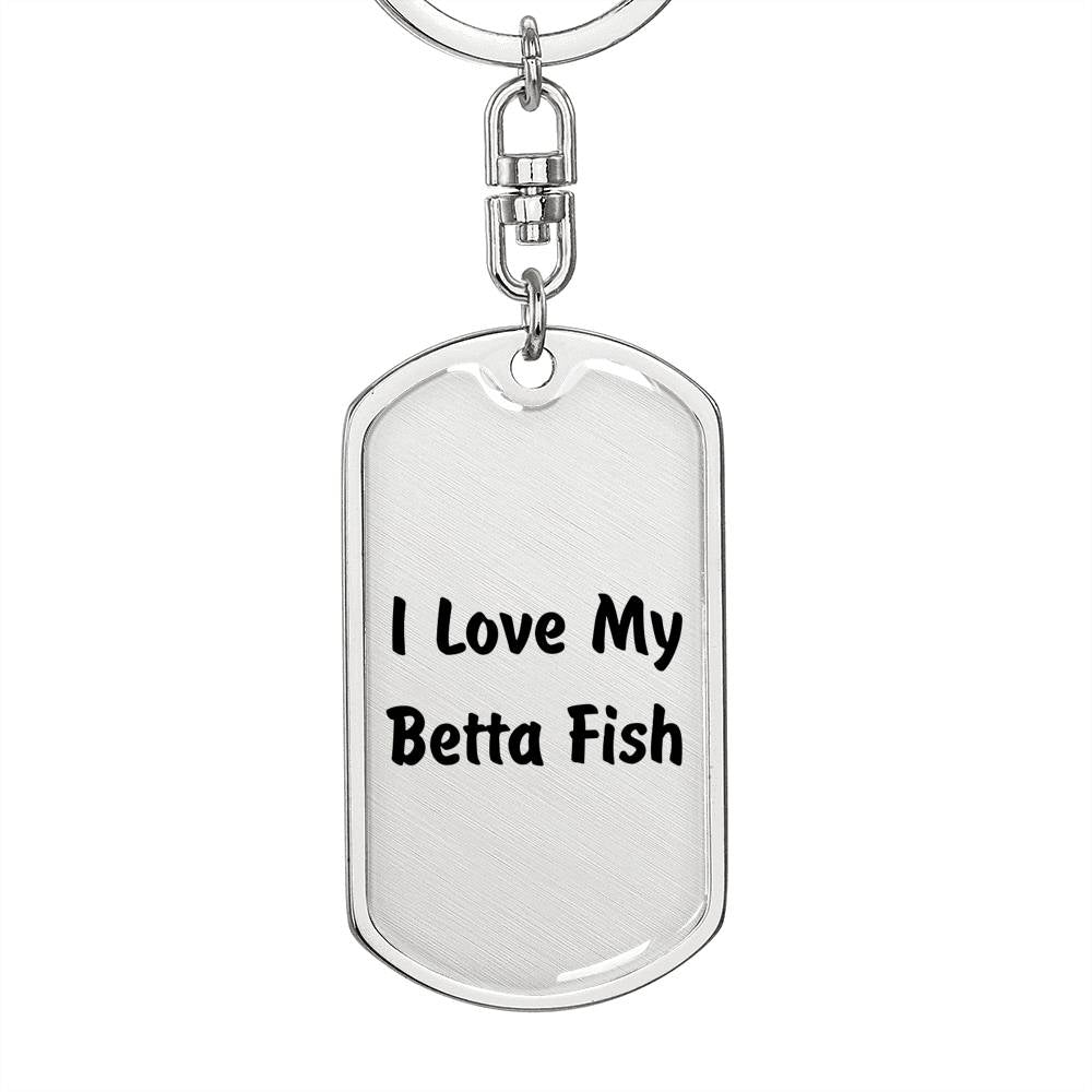 Love My Betta Fish - Luxury Dog Tag Keychain