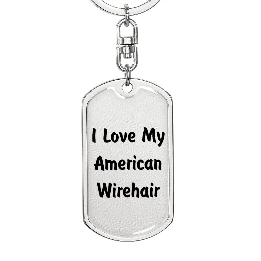 Love My American Wirehair - Luxury Dog Tag Keychain
