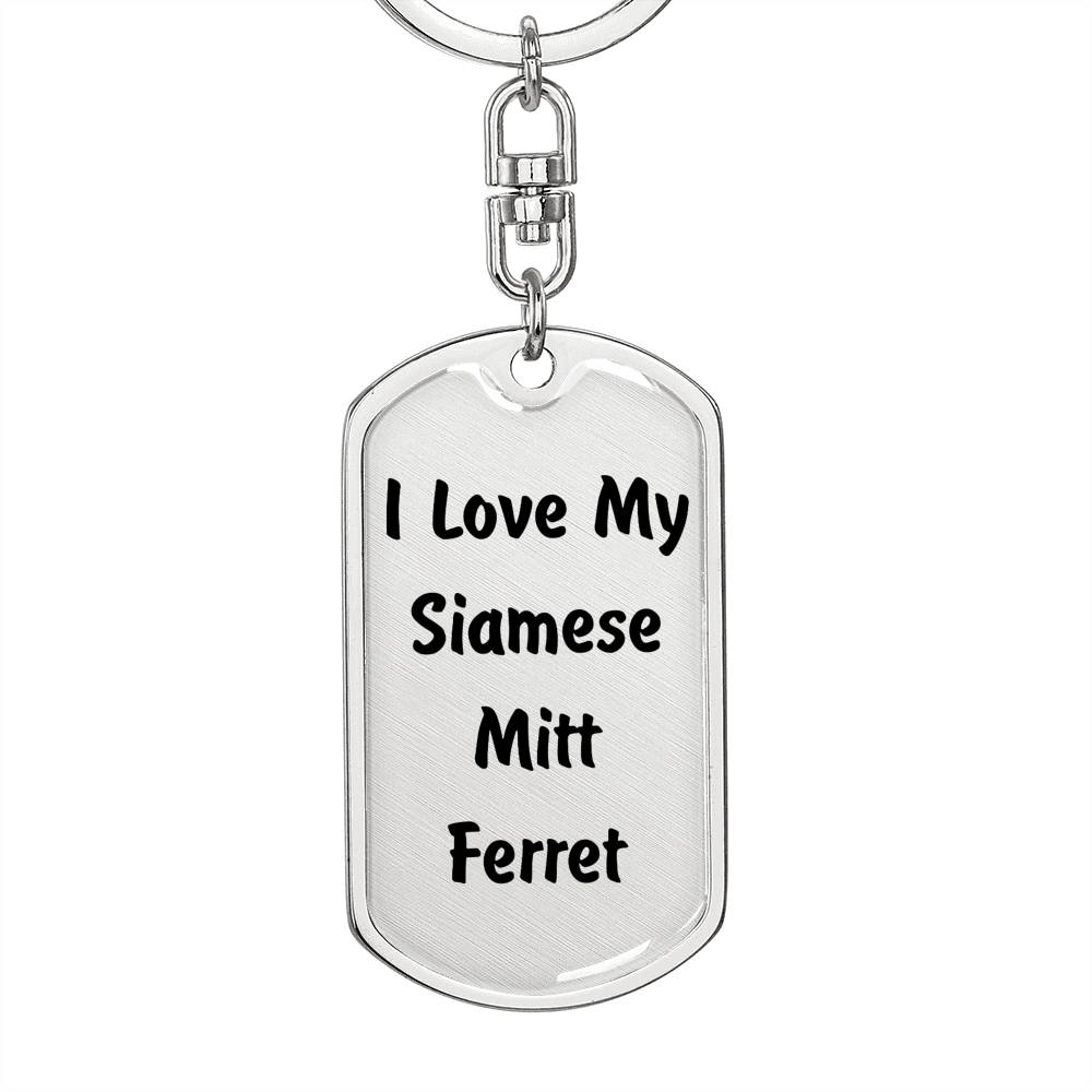 Love My Siamese Mitt Ferret - Luxury Dog Tag Keychain