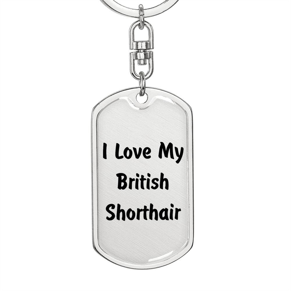 Love My British Shorthair - Luxury Dog Tag Keychain