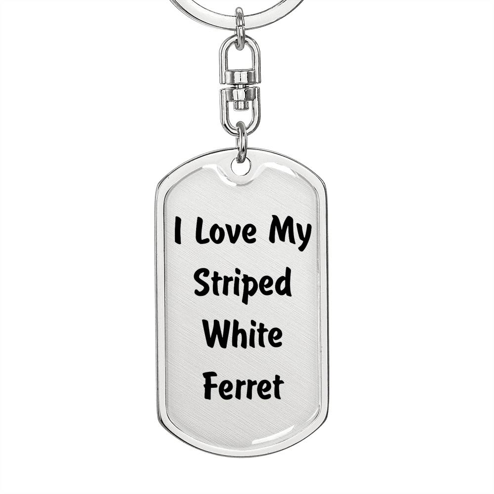 Love My Striped White Ferret - Luxury Dog Tag Keychain