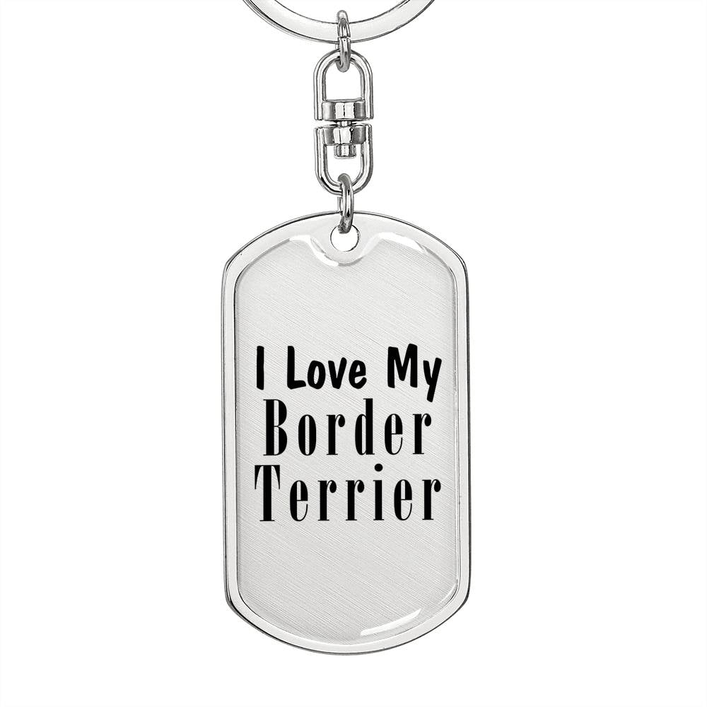 Love My Border Terrier - Luxury Dog Tag Keychain
