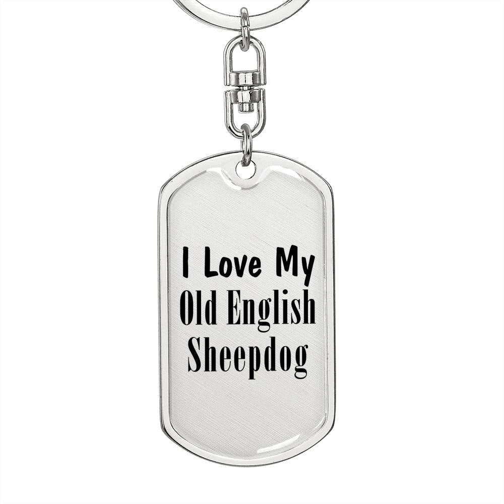 Love My Old English Sheepdog - Luxury Dog Tag Keychain