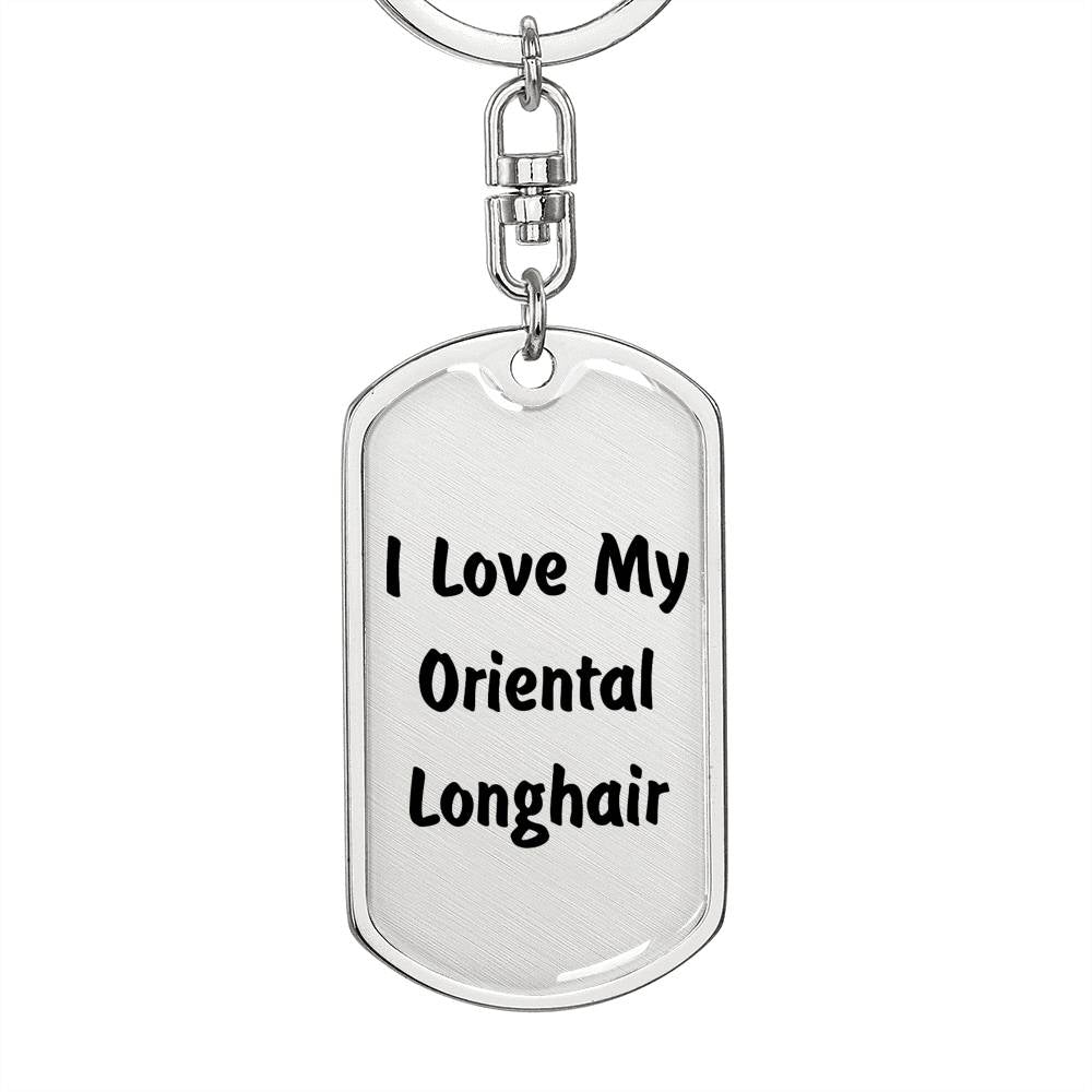 Love My Oriental Longhair - Luxury Dog Tag Keychain