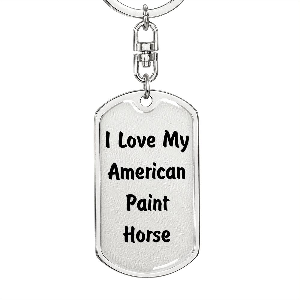 Love My American Paint Horse - Luxury Dog Tag Keychain
