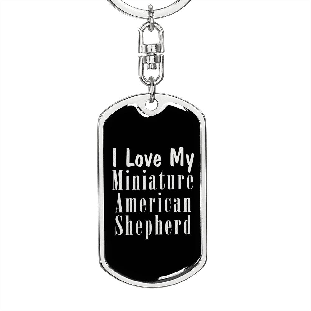 Love My Miniature American Shepherd v2 - Luxury Dog Tag Keychain
