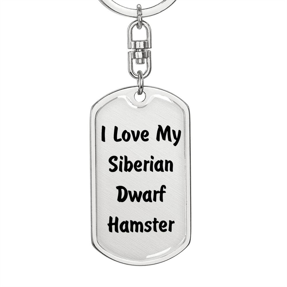 Love My Siberian Dwarf Hamster - Luxury Dog Tag Keychain