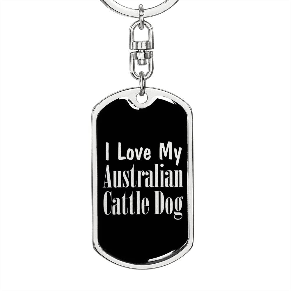 Love My Australian Cattle Dog v2 - Luxury Dog Tag Keychain