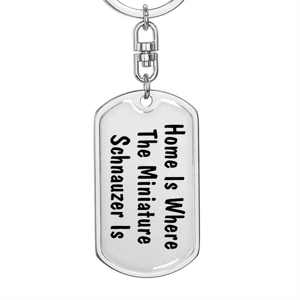 Miniature Schnauzer's Home - Luxury Dog Tag Keychain