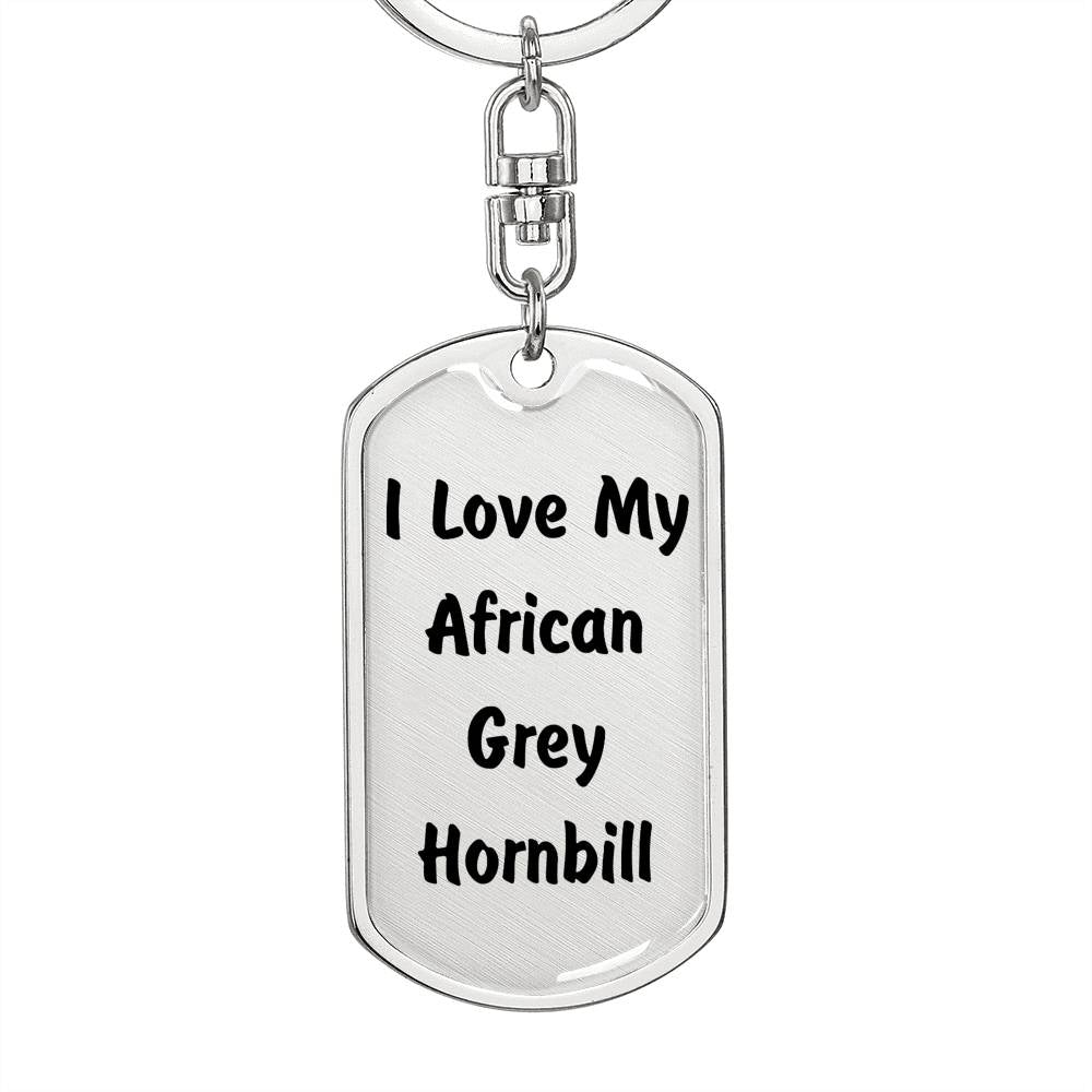 Love My African Grey Hornbill - Luxury Dog Tag Keychain