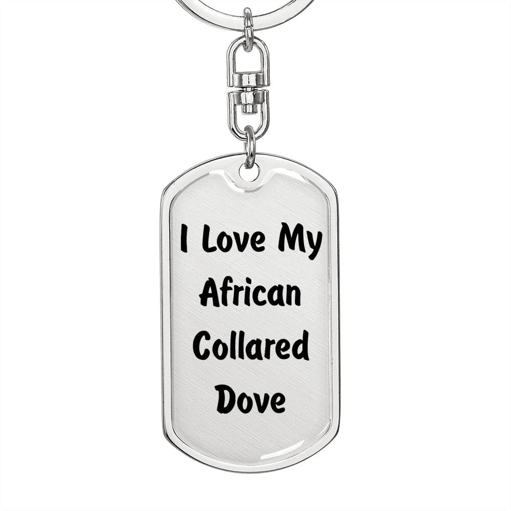 Love My African Collared Dove - Luxury Dog Tag Keychain