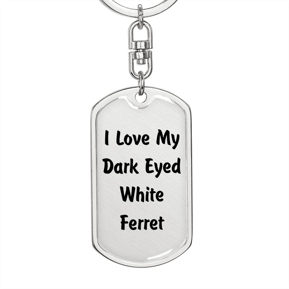 Love My Dark Eyed White Ferret - Luxury Dog Tag Keychain