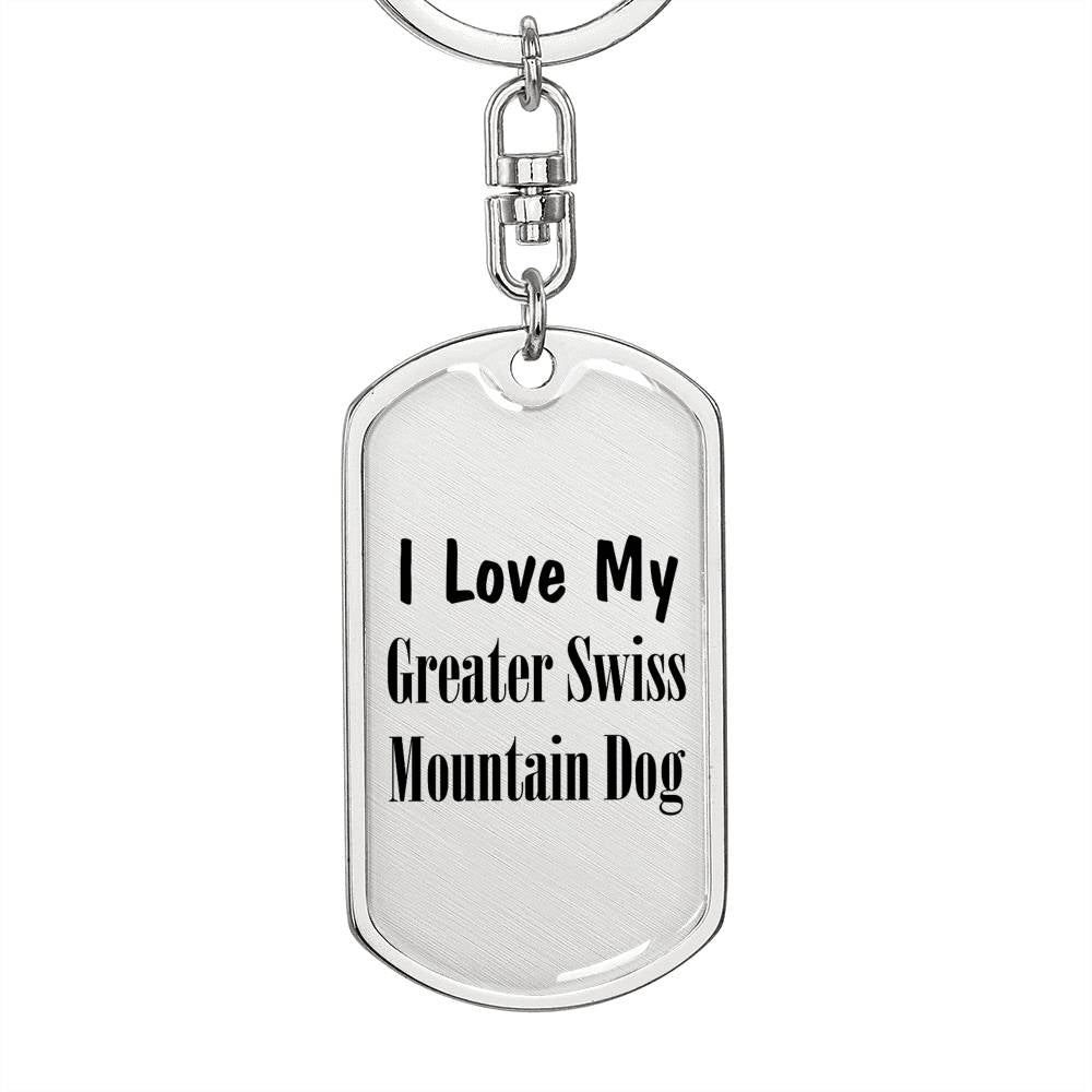 Love My Greater Swiss Mountain Dog - Luxury Dog Tag Keychain