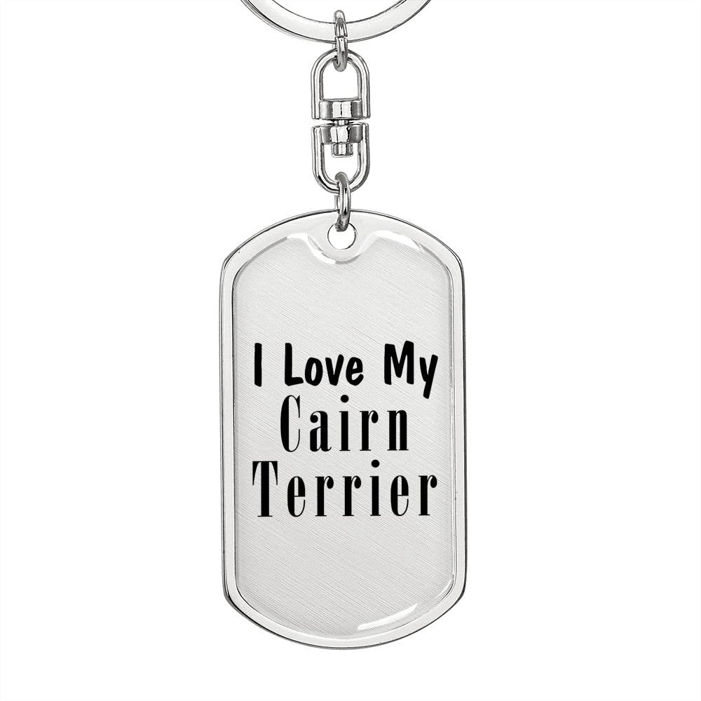 Love My Cairn Terrier - Luxury Dog Tag Keychain