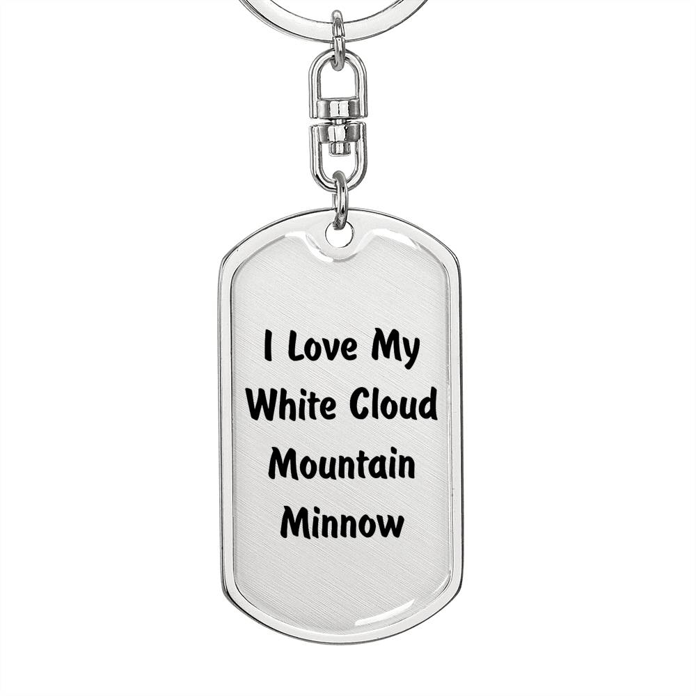 Love My White Cloud Mountain Minnow - Luxury Dog Tag Keychain