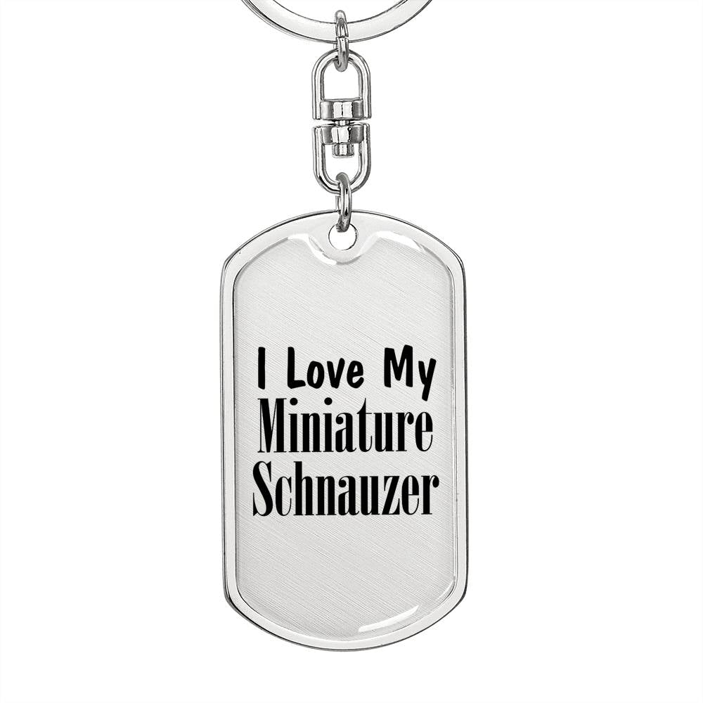 Love My Miniature Schnauzer - Luxury Dog Tag Keychain