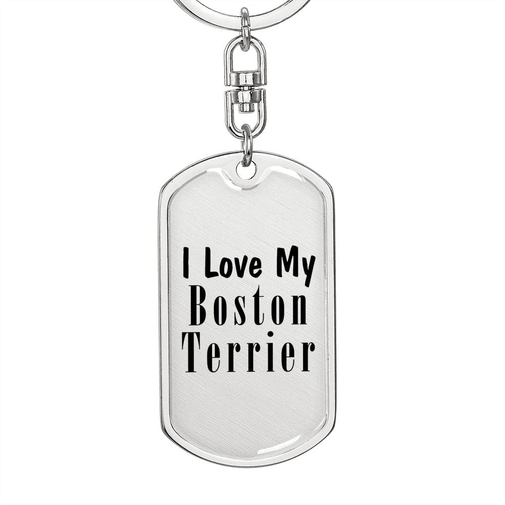 Love My Boston Terrier - Luxury Dog Tag Keychain