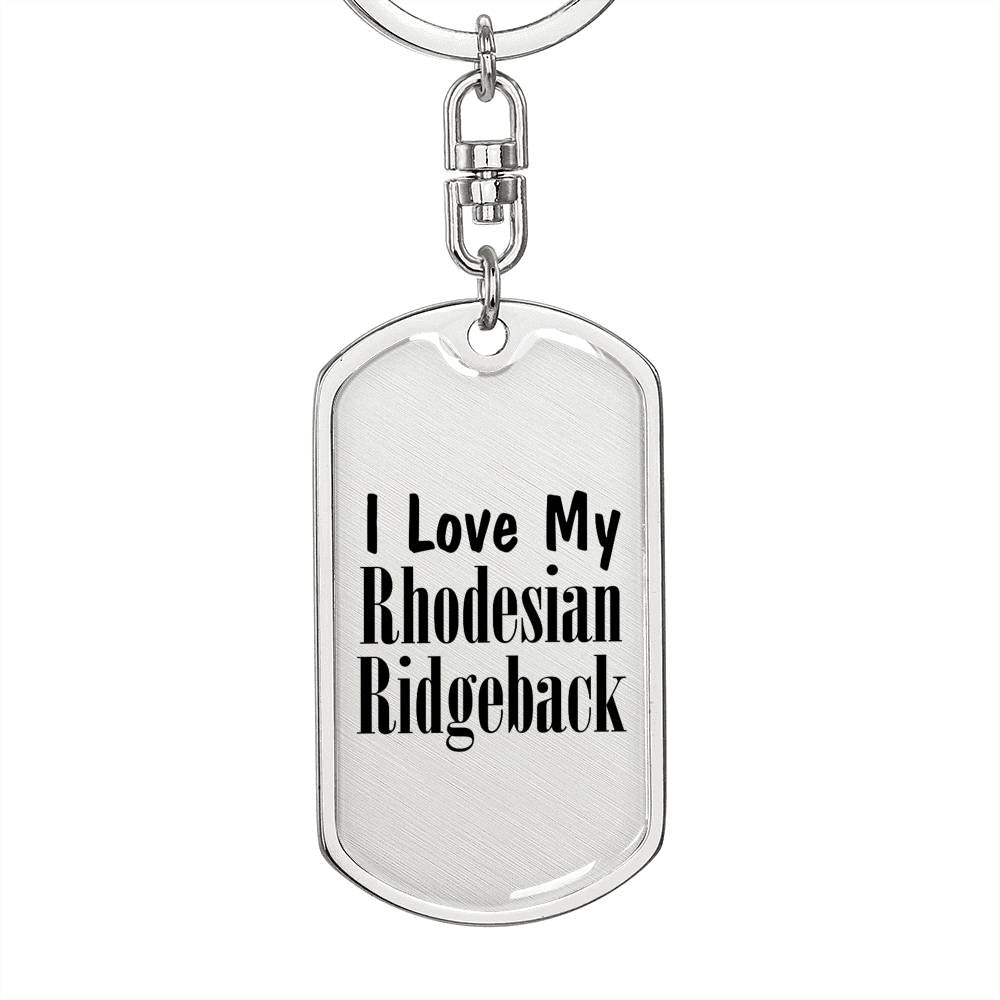 Love My Rhodesian Ridgeback - Luxury Dog Tag Keychain