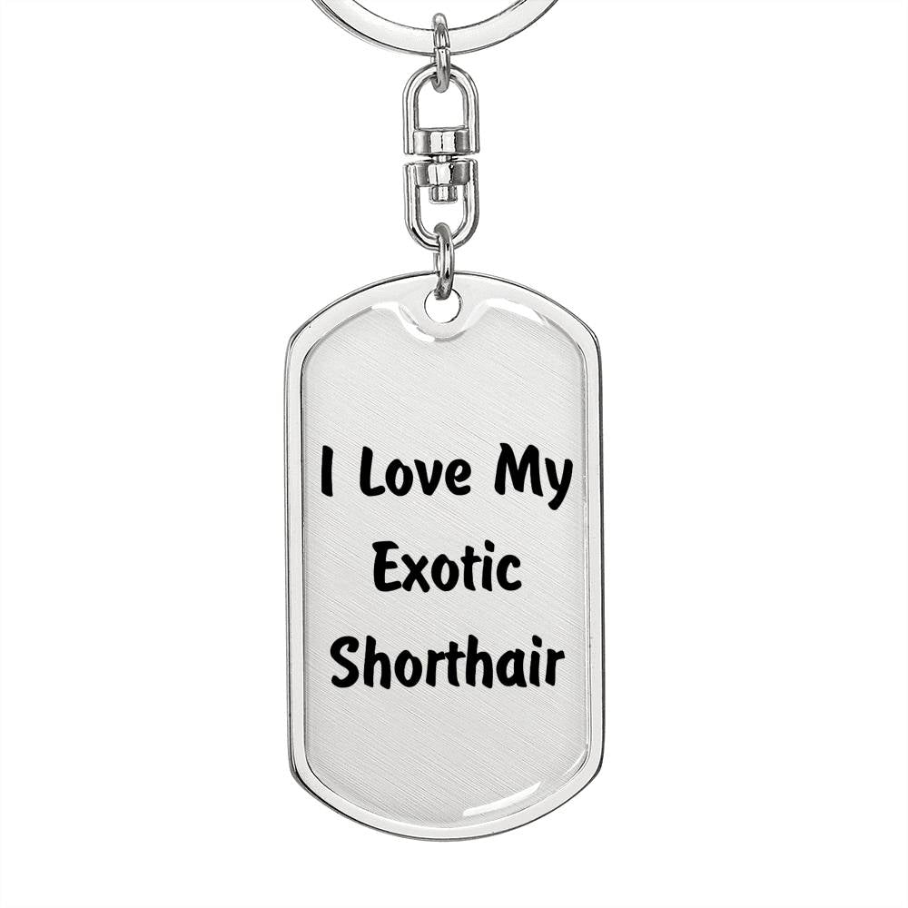 Love My Exotic Shorthair - Luxury Dog Tag Keychain