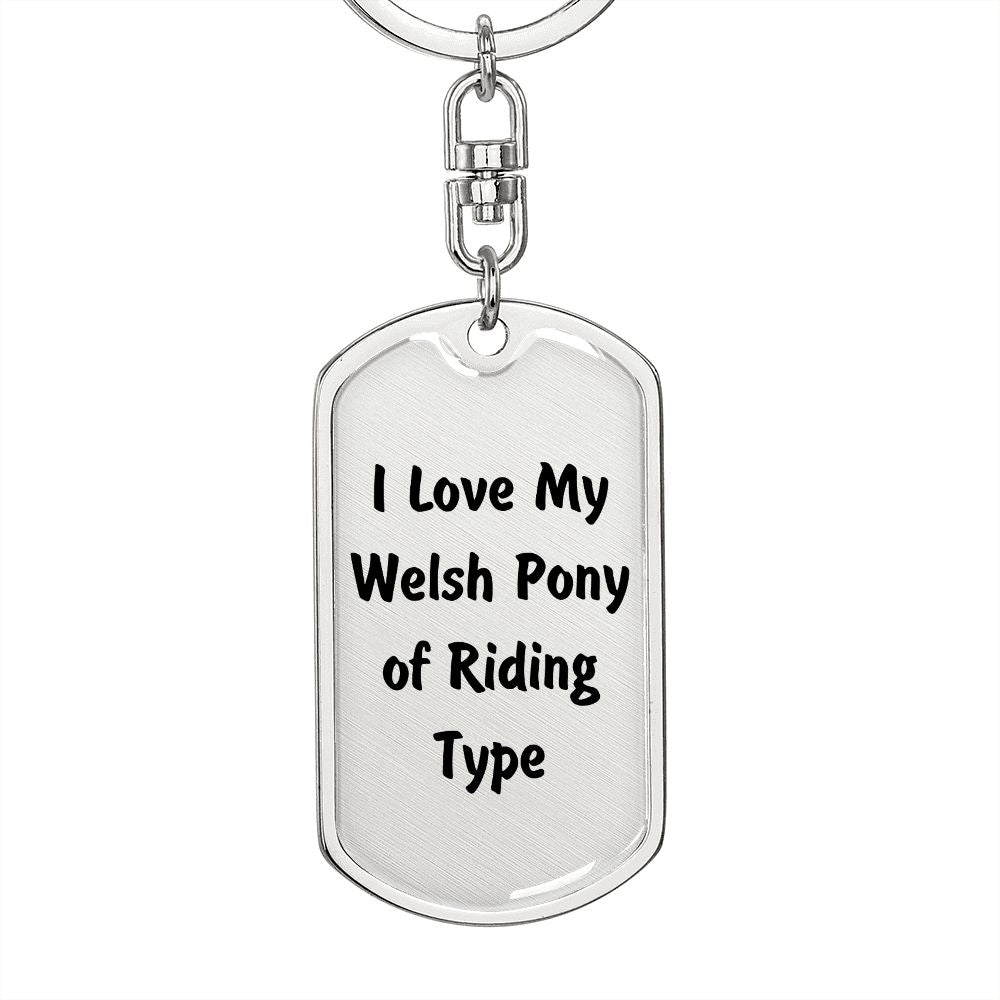 Love My Welsh Pony of Riding Type - Luxury Dog Tag Keychain