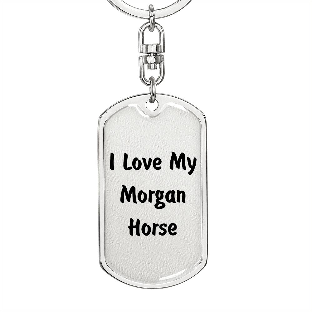 Love My Morgan Horse - Luxury Dog Tag Keychain