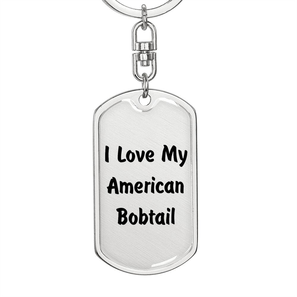 Love My American Bobtail - Luxury Dog Tag Keychain