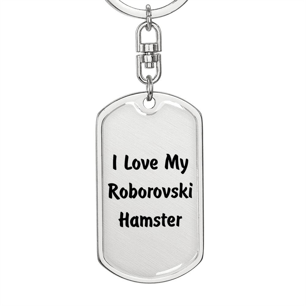 Love My Roborovski Hamster - Luxury Dog Tag Keychain