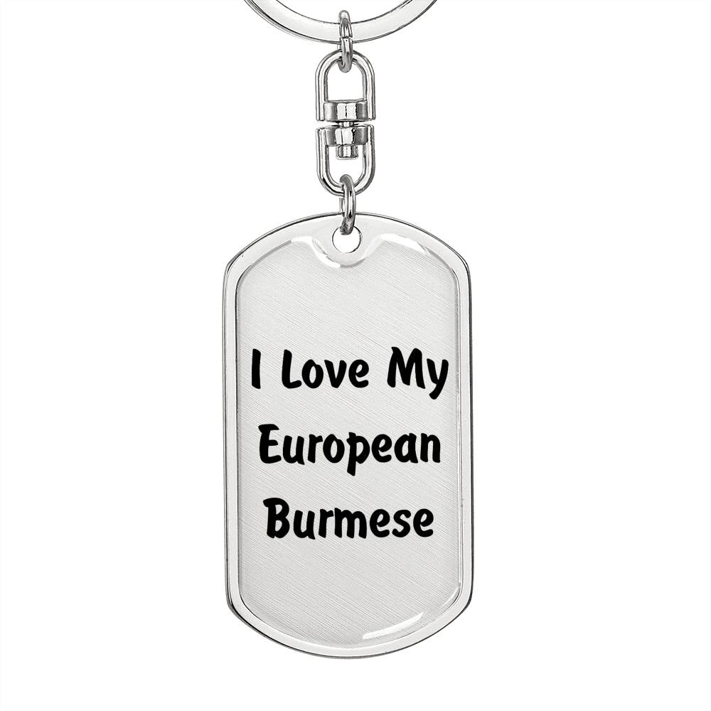 Love My European Burmese - Luxury Dog Tag Keychain