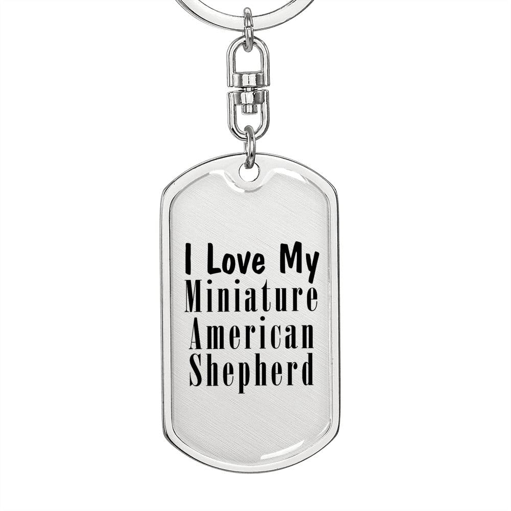 Love My Miniature American Shepherd - Luxury Dog Tag Keychain